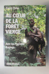 AU COEUR DE LA FORÊT VIERGE. Avec les Pygmées Badinga.