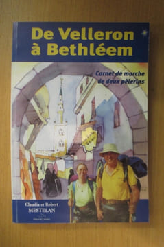 DE VELLERON à BETHLEEM. Carnet de marche de deux pèlerins. (avec un Envoi des Auteurs). Claudia et Robert Mestelan
