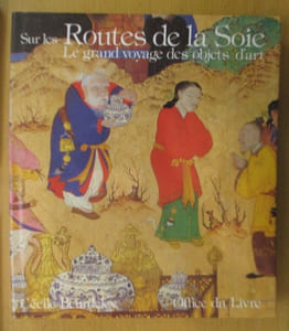 SUR LES ROUTES DE LA SOIE. Le grand voyage des objets d'art.