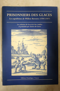 Prisonniers des glaces : Les expéditions de Willem Barentsz, 1594-1597