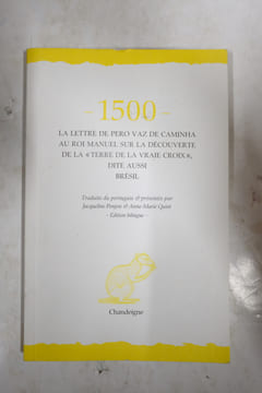 1500 - La lettre de Pero Vaz de Caminha au roi manuel sur la découverte de la "Terre de la vraie croix" dite aussi Brésil. Jacqueline Penjon, ...