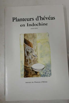 Planteurs d'hévéas en Indochine ( 1939 - 1954 ). Collectif