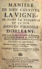 Manière de bien cultiver la VIGNE, de faire la vendange et le vin dans le vignoble d’Orléans, utile à tous les autres Vignoble du Royaume, où l’on ...