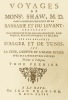 Voyages de Mons. Shaw, M.D. dans plusieurs provinces de la Barbarie et du LEVANT : contenant des observations géographiques, physiques, philologiques ...