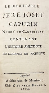 Le véritable Père JOSEF, capucin, nommé au cardinalat, contenant l'histoire anecdote du cardinal de Richelieu (d'après le P. Lelong).