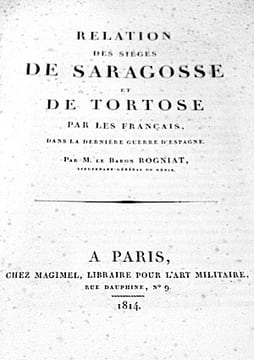 Relation des sièges de SARAGOSSE et de TORTOSE par les Français, dans la dernière guerre d'Espagne.. ROGNIAT (Baron);