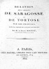 Relation des sièges de SARAGOSSE et de TORTOSE par les Français, dans la dernière guerre d'Espagne.. ROGNIAT (Baron);