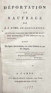 Déportation et Naufrage de J. J. Aymé, ex-législateur, suivis du tableau de vie et de mort des déportés, à son départ de la GUYANE, avec quelques observations sur cette colonie et sur les nègres