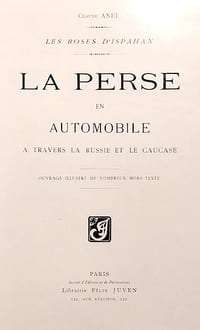 Les Roses d'Ispahan. LA PERSE en automobile à travers la Russie et le Caucase.
