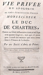 Vie privée ou apologie de très-sérénissime Prince, Monseigneur le Duc de Chartres, contre un Libelle diffamatoire écrit en mil sept cent quatre-vingt-un, mais qui n'a point paru à cause des menaces que nous avons faites à l'auteur de le déceler. Par une Société d'Amis du Prince.