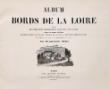 Album des Bords de la LOIRE, représentant les villes, bourgs et châteaux les plus remarquables de la source de ce fleuve à son embouchure dans ...