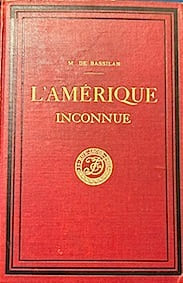 L'Amérique inconnue. Dessins de Gaston Bonfils, d'après les documents de l'explorateur.. BRETTES (Joseph de);MALLAT de BASSILAN (Jean);