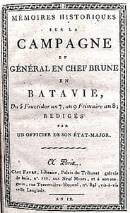 Mémoires Historiques sur la Campagne du Général en chef Brune en BATAVIE, du 5 Fructidor an 7, au 9 Frimaire an 8; rédigés par un officier de son état-major.