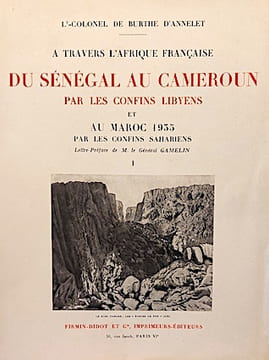A travers l'AFRIQUE. Du Sénégal au Cameroun par les confins libyens (Mauritanie, Soudan français, Niger, Aïr, Kaouar, Djado, Tibesti, Borkou, Ennedi, ...