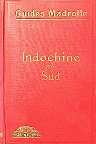 INDOCHINE du Sud. De Marseille à Saigon : Djibouti, Ethiopie, Ceylan, Malaisie. Cochinchine. Cambodge. Bas-Laos. Sud-Annam. Siam.. MADROLLE ...