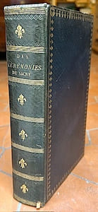 Des CEREMONIES du SACRE ou recherches historiques et critiques sur les Mœurs, les Coutumes, les Institutions et le Droit public des français dans l'ancienne Monarchie.