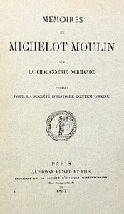 MEMOIRES de Michelot Moulin sur la Chouannerie Normande, publiés pour la Société d'Histoire Contemporaine. 