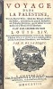 Voyage dans la PALESTINE, vers le Grand Emir, Chef des Princes Arabes du Desert, connus sous le nom de Bedouins, ou d'Arabes Scenites, qui se disent ...