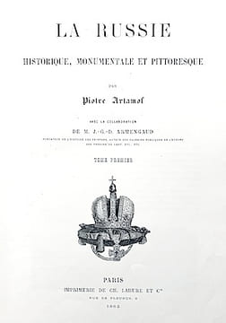 La RUSSIE Historique, Monumentale et Pittoresque, avec la collaboration de M. J.-G.-D. Armengaud.. ARTAMOF (Piotre);