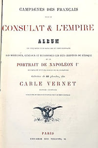 Campagnes des Français sous le Consulat et l'Empire. Album de cinquante-deux batailles et cent portraits des maréchaux, généraux et personnages les plus illustres de l'époque et le portrait de Napoléon Ier accompagné d'un fac-similé de sa signature. Collection de soixante planches, dite Carle Vernet.