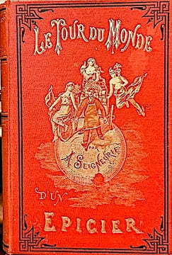 Le Tour du Monde d'un EPICIER. Impressions de voyage d'un épicier parisien autour du monde : 17 Novembre 1886 - 27 Août 1887.. SEIGNEURIE (Albert);