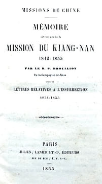 Mémoire sur l'état actuel de la Mission du KIANG-NAN 1842-1855, suivi de Lettres relatives à l'insurrection 1851-1855.. BROULLION (R. P.);
