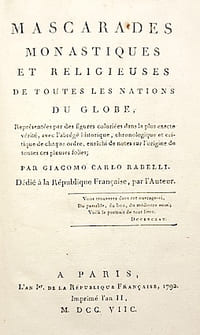 Mascarades Monastiques et Religieuses de toutes les Nations du Globe, représentées par des figures coloriées dans la plus exacte vérité, avec l'abrégé historique, chronologique et critique de chaque ordre, enrichi de notes sur l'origine de toutes ces pieuses folies; par Giacomo Carlo RABELLI.