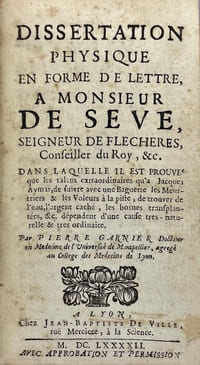 Dissertation physique en forme de lettre à Monsieur de Sève […] dans laquelle il est prouvé [que] Jacques Aymar [peut] suivre avec une baguette les meurtriers & les voleurs…. 