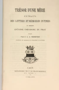 Trésor d'une mère, extraits des lettres et mémoires intimes du marquis du Prat. Publié par F. G. S. Trébutien. 