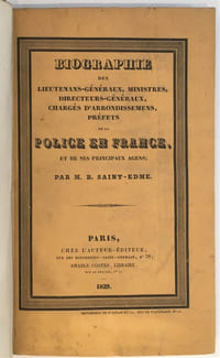 Biographie des lieutenans généraux, ministres, directeurs généraux, chargés d'arrondissemens, préfets de la police en France, et de ses principaux agens.