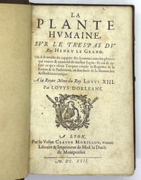 La Plante humaine, sur le trépas du roy Henry le Grand. Où il se traite du rapport des hommes avec les plantes qui vivent & meurent de la même façon.
