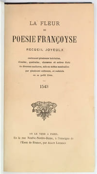 La Fleur de la poésie françoyse. Recueil joyeulx contenant plusieurs huictains, dixains, quatrains, chansons et autres dictz de diverses matieres.