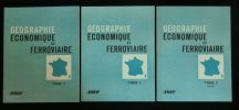 GEOGRAPHIE ECONOMIQUE ET FERROVIAIRE ( 3 tomes ) .. S.N.C.F. 