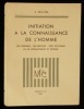 INITIATION A LA CONNAISSANCE DE L'HOMME, ses origines - ses besoins - son psychisme - sa vie intellectuelle et sociale .. DELATTRE  A. 