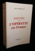 HISTOIRE DE L'OPERETTE EN FRANCE .. BRUYAS Florian 
