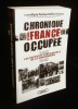 CHRONIQUE D'UNE FRANCE OCCUPEE, Les Rapports confidentiels de la Gendarmerie 1940-1945 .. PONTAUT Jean-Marie / PELLETIER Eric 
