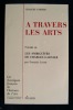  A TRAVERS LES ARTS, Causeries et Mélanges.. GARNIER Charles ( LOYER François) 