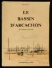 LE BASSIN D'ARCACHON des Origines à nos jours, Guide Historique, Géographique et Touristique.. GALY Roger 