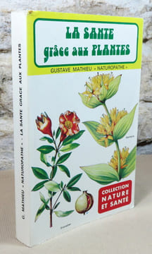 La santé grace aux plantes.. MATHIEU Gustave
