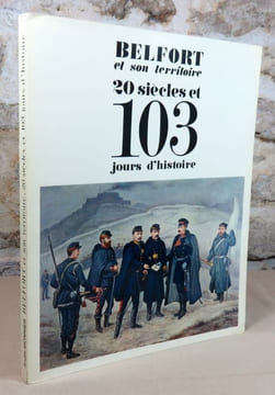 Belfort et son territoire 20 siècles et 103 jours d'histoire.. MONNIER André