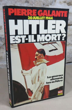 20 juillet 1944 Hitler est-il mort? Les généraux allemands face au fuhrer de 1934 à 1945.. GALANTE Pierre