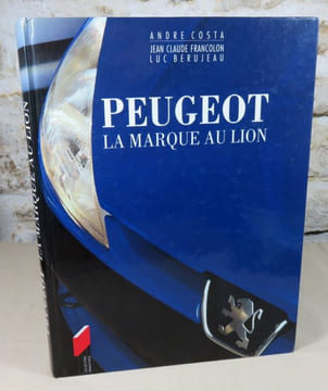 Peugeot la marque au lion. L'aventure peugeot des origines à aujourd'hui.. COSTA, FRANCOLON, BERUJEAU
