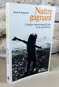 Naitre gagnant. L'analyse transactionnelle dans la vie quotidienne.