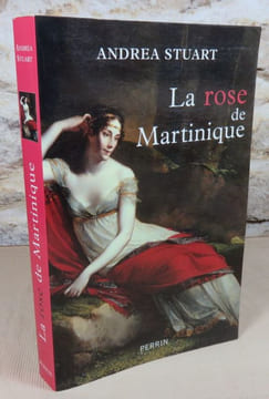 La Rose de Martinique.. STUART Andréa, (Joséphine de Beauharnais)