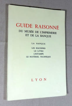 Guide raisonné du musée de l'imprimerie et de la banque. La banque, Les machines, Le livre, L'estampe, Le matériel technique.. AUDIN Maurice