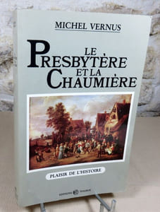 Le presbytère et la chaumière. Curés et villageois dans l'ancienne France (XVII° et XVIII° siècles).