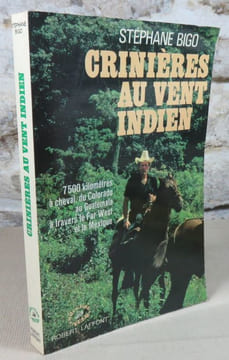 Crinières au vent indien. 7500 kilomètres à cheval du Colorado au Guatemala à travers le Far West et le Mexique.. BIGO Stéphane
