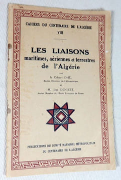 Cahiers du centenaire de l'Algérie VIII : Les liaisons maritimes, aériennes et terrestres de l'Algérie.. DHE Colonel, DENIZET Jean