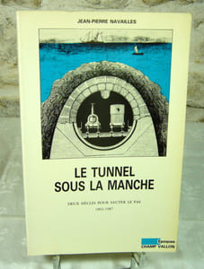 Le tunnel sous la manche.Deux siècles pour sauter le pas, 1802-1987.