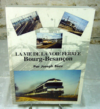 La vie de la voie ferrée Bourg-Besançon.. BECU Joseph